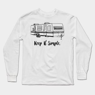 Keep It Simple travel trailer Long Sleeve T-Shirt